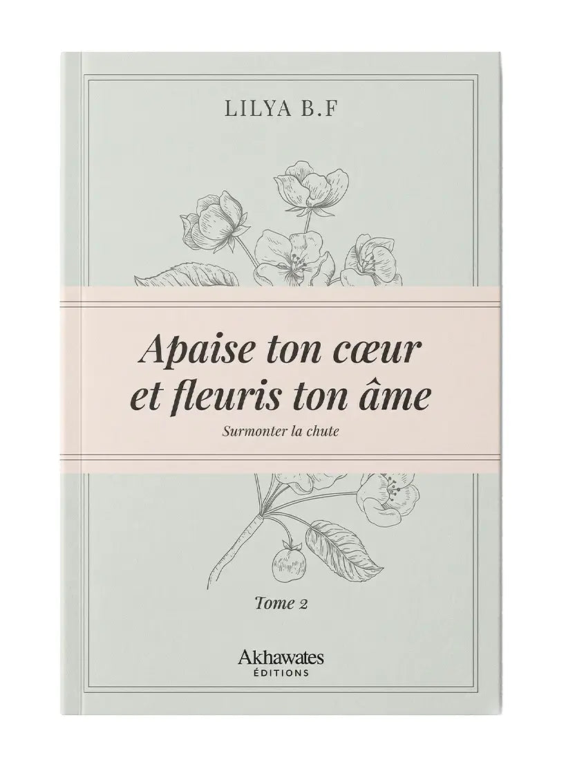 Apaise ton cœur et fleuris ton âme – Tome 2 | Akhawates