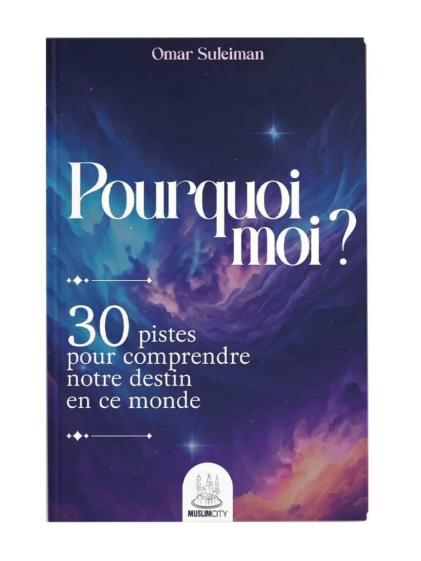Pourquoi moi ? – 30 pistes pour comprendre notre destin | Omar Suleiman